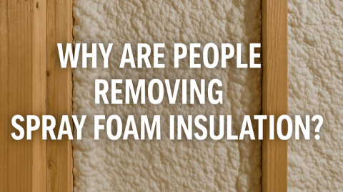 Why Are People Removing Spray Foam Insulation?
